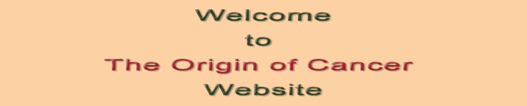 Welcome to The Origin of Cancer Website
